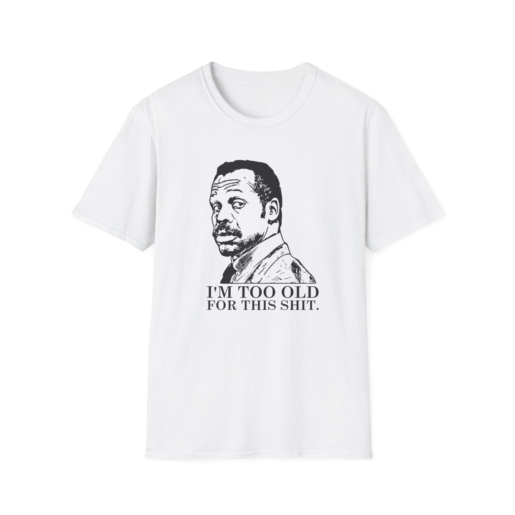 I'M TOO OLD T-SHIRT