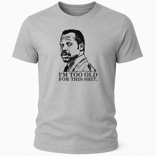 I'M TOO OLD T-SHIRT