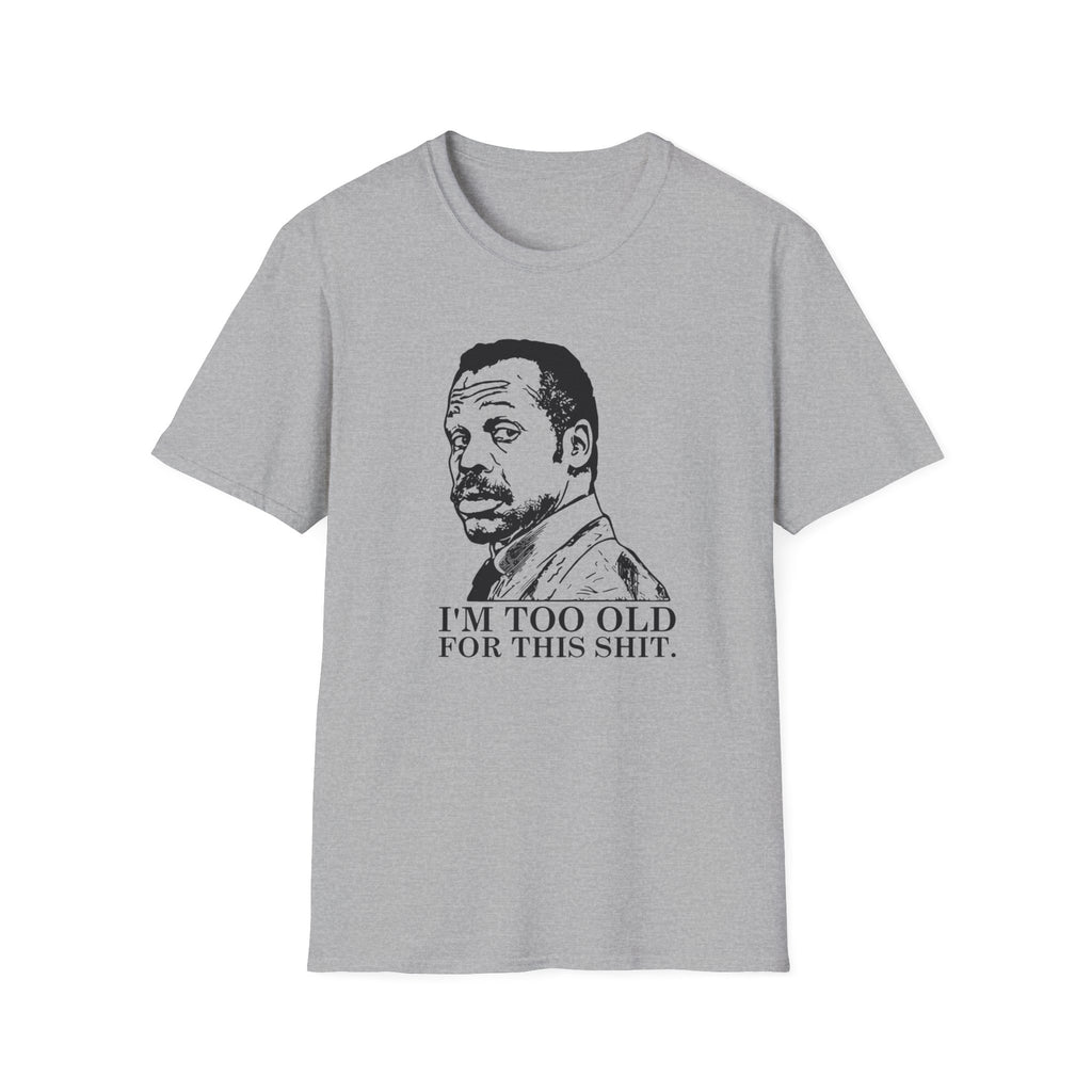 I'M TOO OLD T-SHIRT