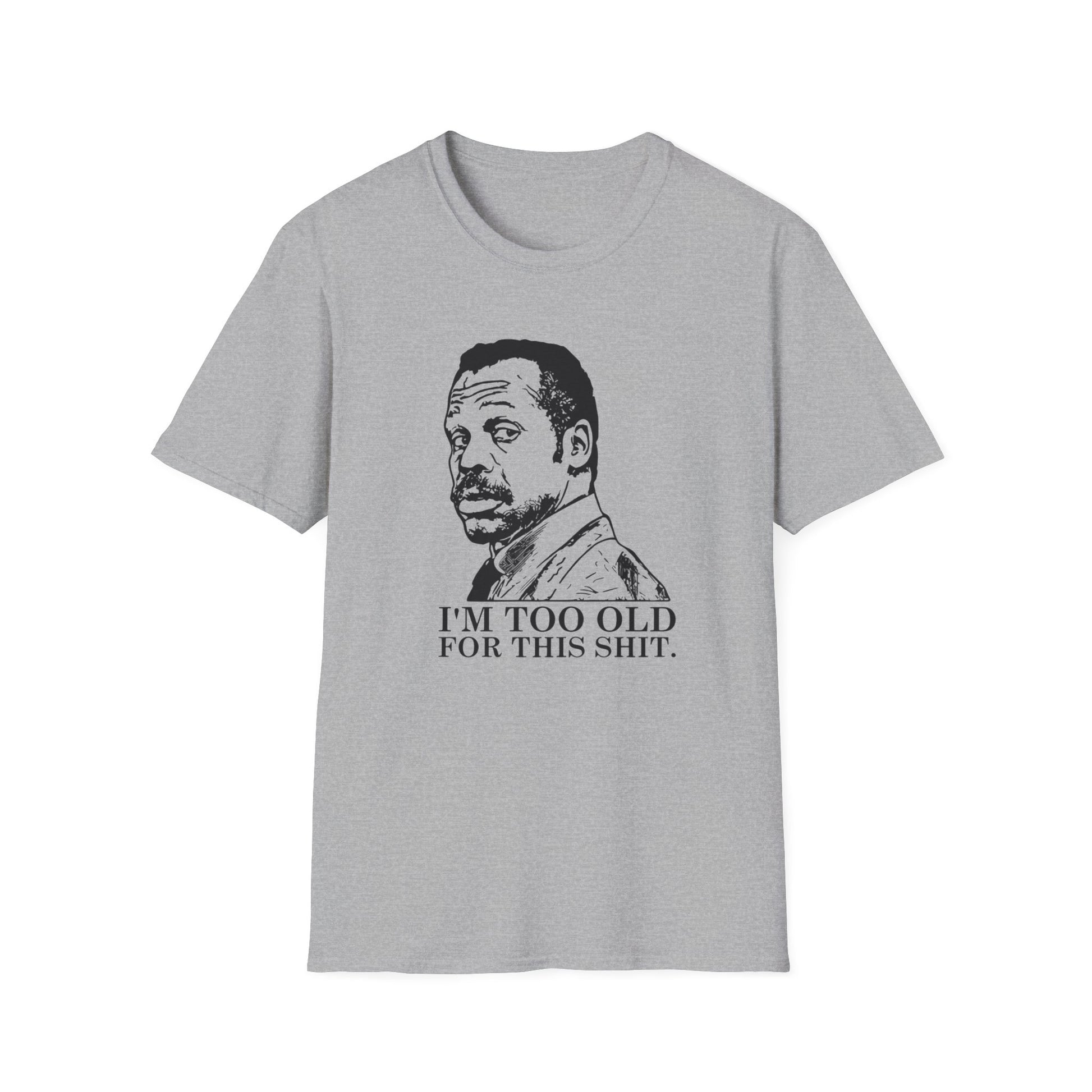 I'M TOO OLD T-SHIRT