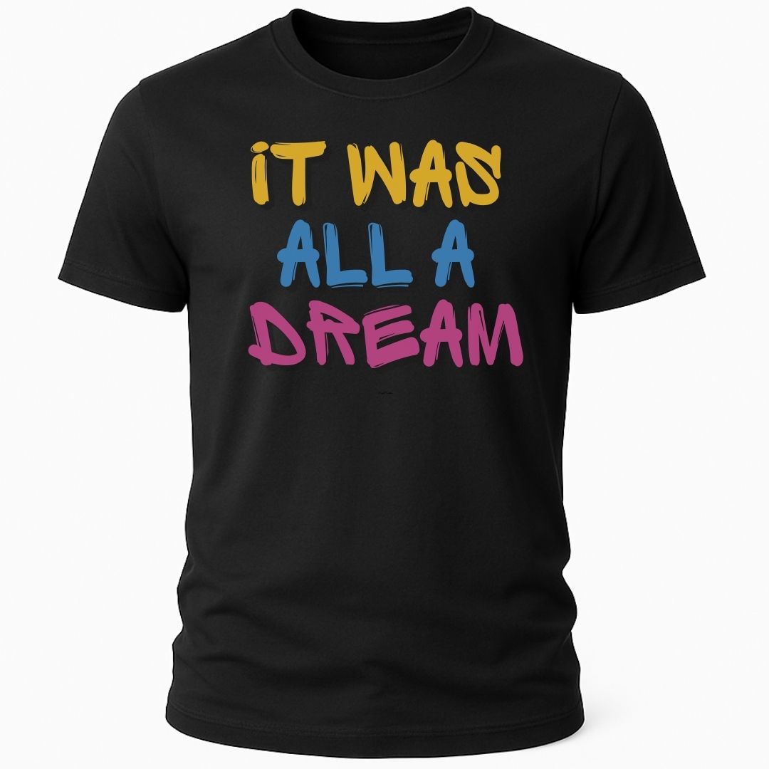 IT WAS ALL A DREAM T-SHIRT