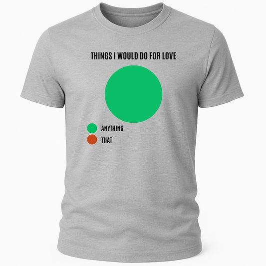 THING I DO FOR LOVE T-SHIRT